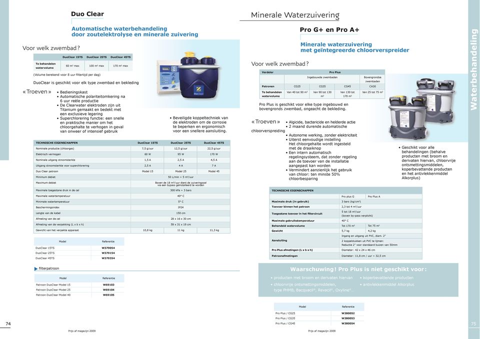 Automatische waterbehandeling door zoutelektrolyse en minerale zuivering DuoClear is geschikt voor elk type zwembad en bekleding «Troeven» Bedieningskast Automatische na 6 uur reële productie De
