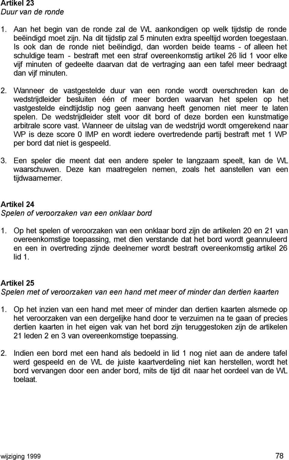 vertraging aan een tafel meer bedraagt dan vijf minuten. 2.