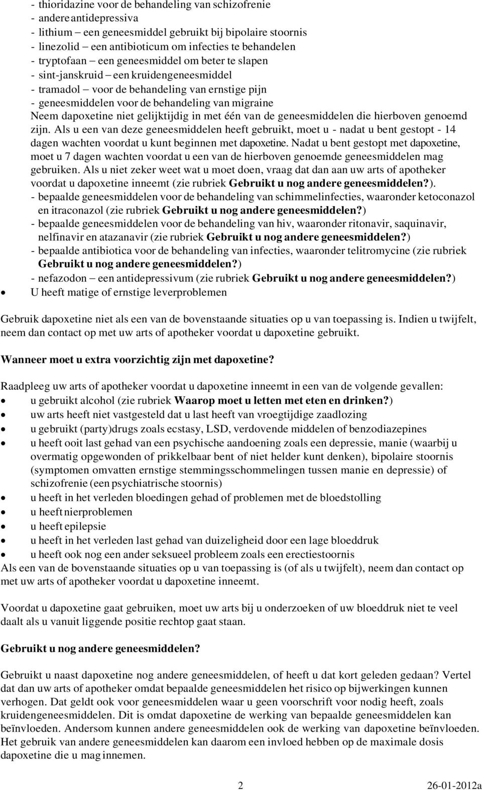 dapoxetine niet gelijktijdig in met één van de geneesmiddelen die hierboven genoemd zijn.