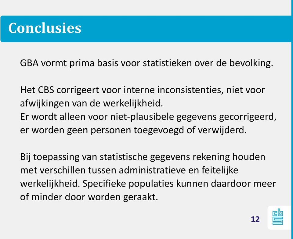 Er wordt alleen voor niet-plausibele gegevens gecorrigeerd, er worden geen personen toegevoegd of verwijderd.