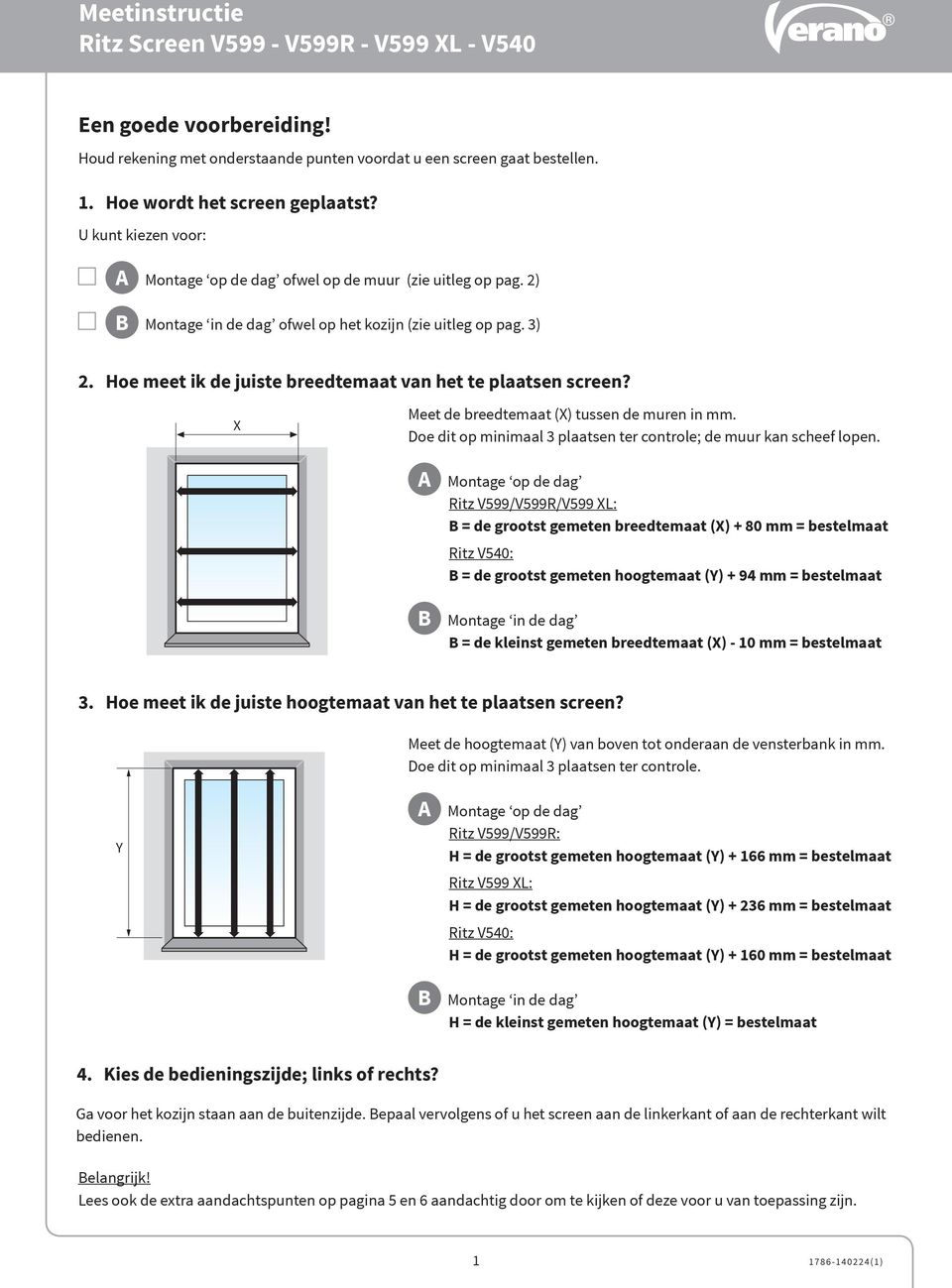 oe meet ik de juiste breedtemaat van het te plaatsen screen? X Meet de breedtemaat (X) tussen de muren in mm. Doe dit op minimaal 3 plaatsen ter controle; de muur kan scheef lopen.