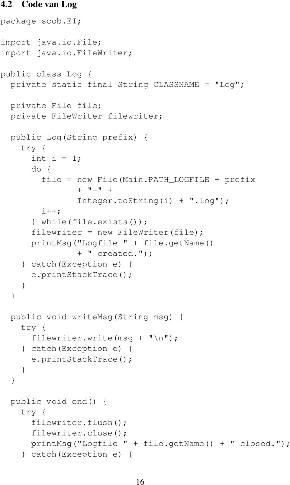 filewriter; public class Log { private static final String CLASSNAME = "Log"; private File file; private FileWriter filewriter; public Log(String prefix) { try { int i = 1; do { file =