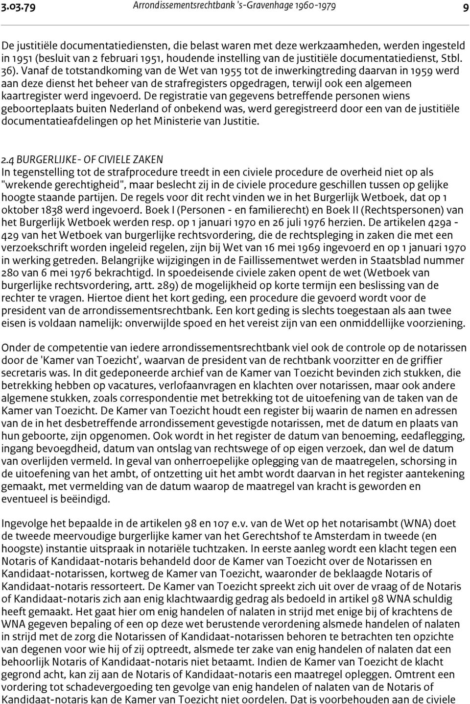 Vanaf de totstandkoming van de Wet van 1955 tot de inwerkingtreding daarvan in 1959 werd aan deze dienst het beheer van de strafregisters opgedragen, terwijl ook een algemeen kaartregister werd