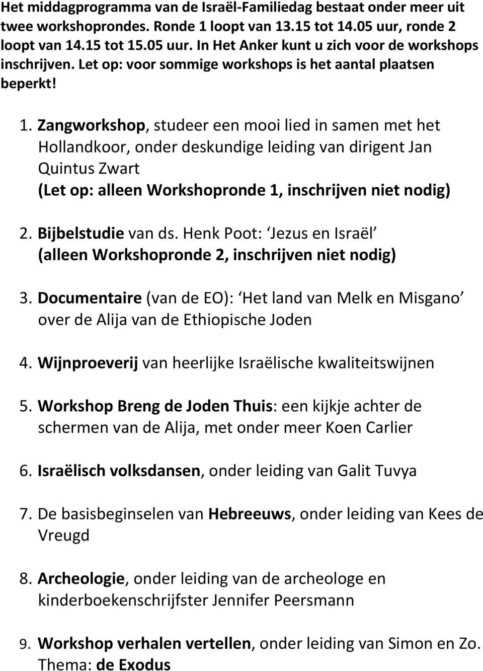 Zangworkshop, studeer een mooi lied in samen met het Hollandkoor, onder deskundige leiding van dirigent Jan Quintus Zwart (Let op: alleen Workshopronde 1, inschrijven niet nodig) 2.