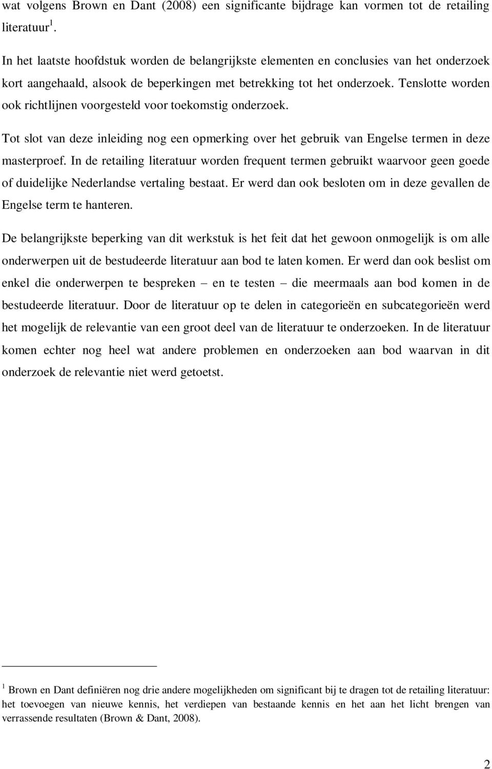 Tenslotte worden ook richtlijnen voorgesteld voor toekomstig onderzoek. Tot slot van deze inleiding nog een opmerking over het gebruik van Engelse termen in deze masterproef.