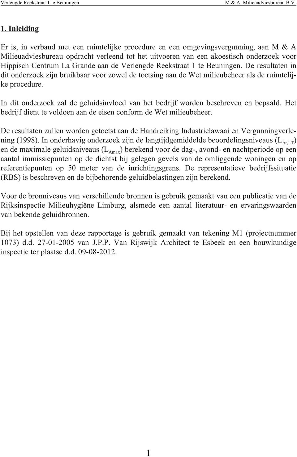 Inleiding Er is, in verband met een ruimtelijke procedure en een omgevingsvergunning, aan M & A Milieuadviesbureau opdracht verleend tot het uitvoeren van een akoestisch onderzoek voor Hippisch