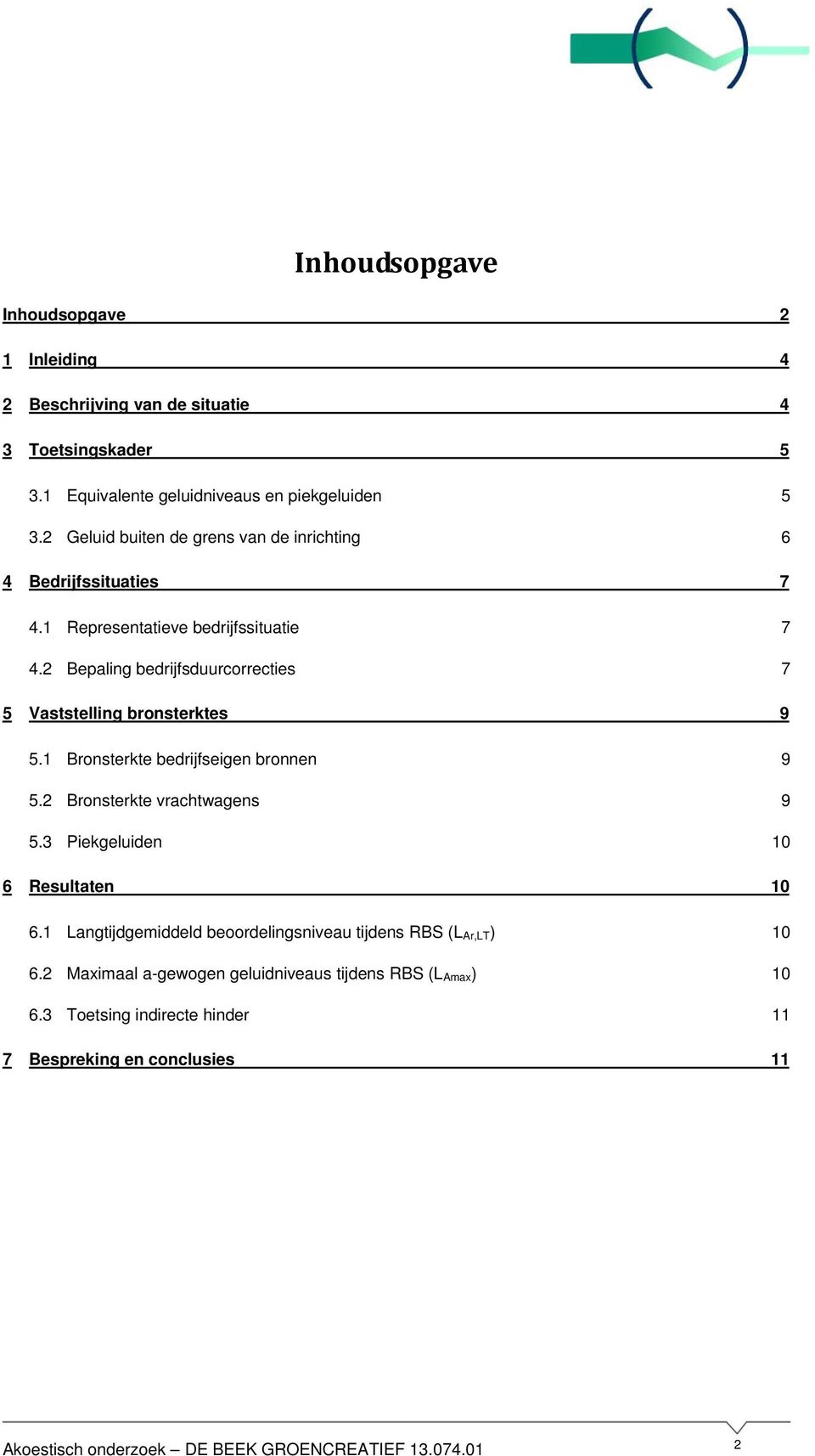 2 Bepaling bedrijfsduurcorrecties 7 5 Vaststelling bronsterktes 9 5.1 Bronsterkte bedrijfseigen bronnen 9 5.2 Bronsterkte vrachtwagens 9 5.