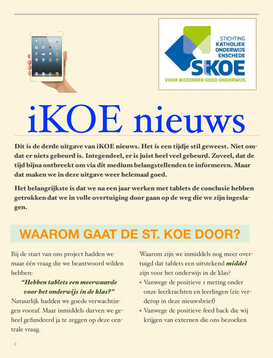 Het belangrijkste is dat we na een jaar werken met tablets de conclusie hebben getrokken dat we in volle overtuiging door gaan op de weg die we zijn ingeslagen. WAAROM GAAT DE ST. KOE DOOR?