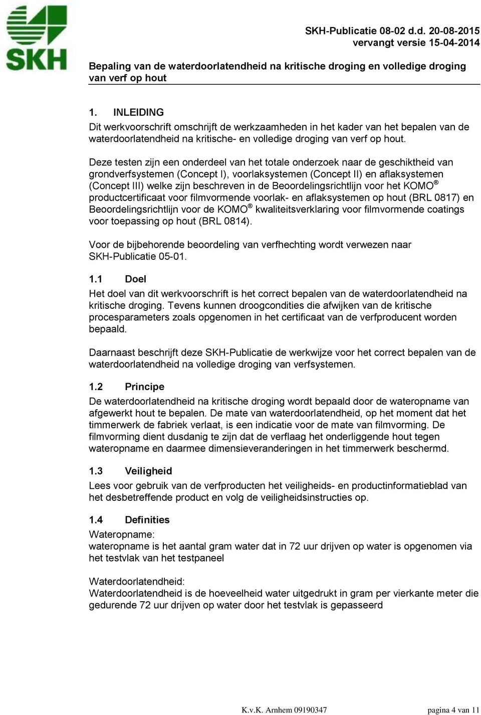 Beoordelingsrichtlijn voor het KOMO productcertificaat voor filmvormende voorlak- en aflaksystemen op hout (BRL 0817) en Beoordelingsrichtlijn voor de KOMO kwaliteitsverklaring voor filmvormende
