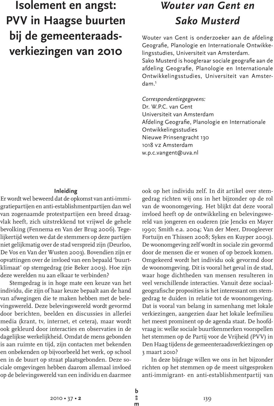 W.P.C. van Gt Universiteit van Asterda Afdeling Geografie, Planologie Internationale Ontwikkelingsstudies Nieuwe Prinsgracht 130 1018 vz Asterda w.p.c.vangt@uva.