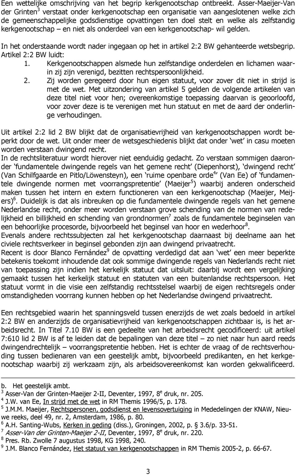 kerkgenootschap en niet als onderdeel van een kerkgenootschap- wil gelden. In het onderstaande wordt nader ingegaan op het in artikel 2:2 BW gehanteerde wetsbegrip. Artikel 2:2 BW luidt: 1.