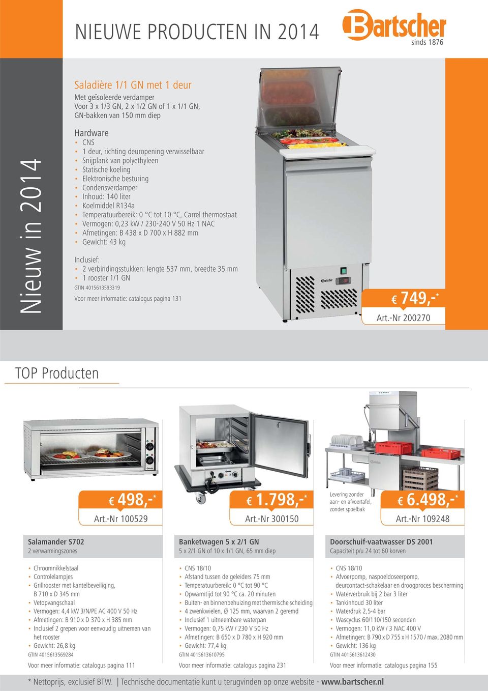 thermostaat Vermogen: 0,23 kw / 230-240 V 50 Hz 1 NAC Afmetingen: B 438 x D 700 x H 882 mm Gewicht: 43 kg Inclusief: 2 verbindingsstukken: lengte 537 mm, breedte 35 mm 1 rooster 1/1 GN GTIN