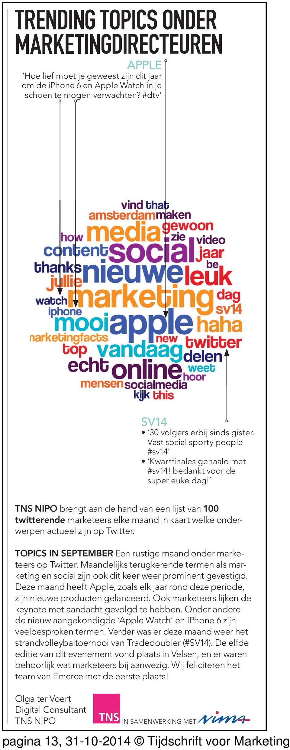TNS NIPO brengt aan de hand van een lijst van 100 twitterende marketeers elke maand in kaart welke onderweren actueel zijn o Twitter.