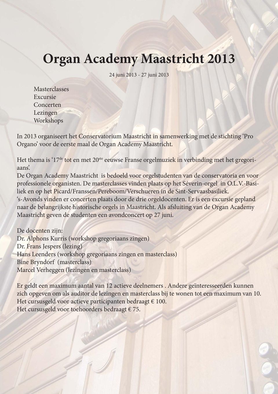 De Organ Academy Maastricht is bedoeld voor orgelstudenten van de conservatoria en voor professionele organisten. De masterclasses vinden plaats op het Séverin-orgel in O.L.V.