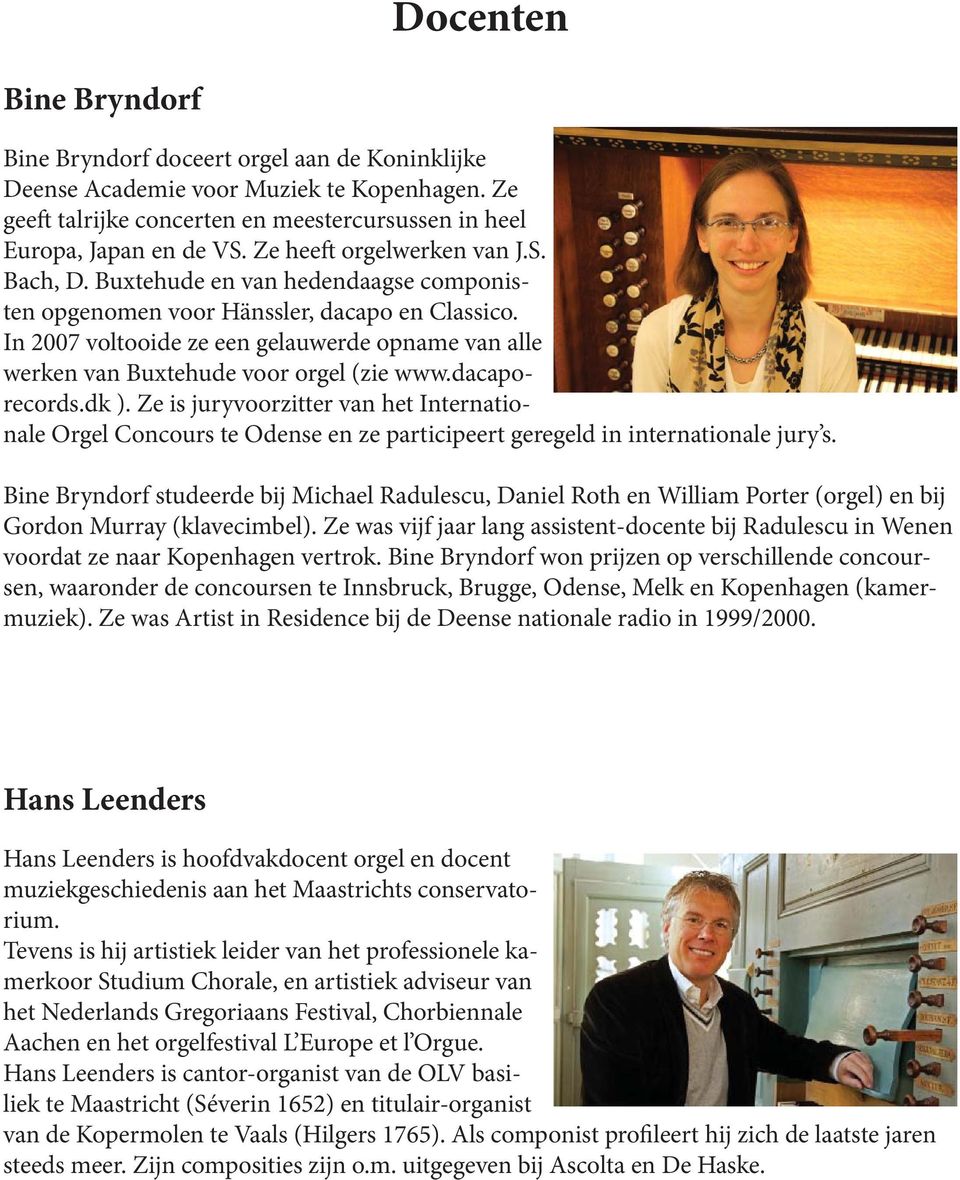 In 2007 voltooide ze een gelauwerde opname van alle werken van Buxtehude voor orgel (zie www.dacaporecords.dk ).