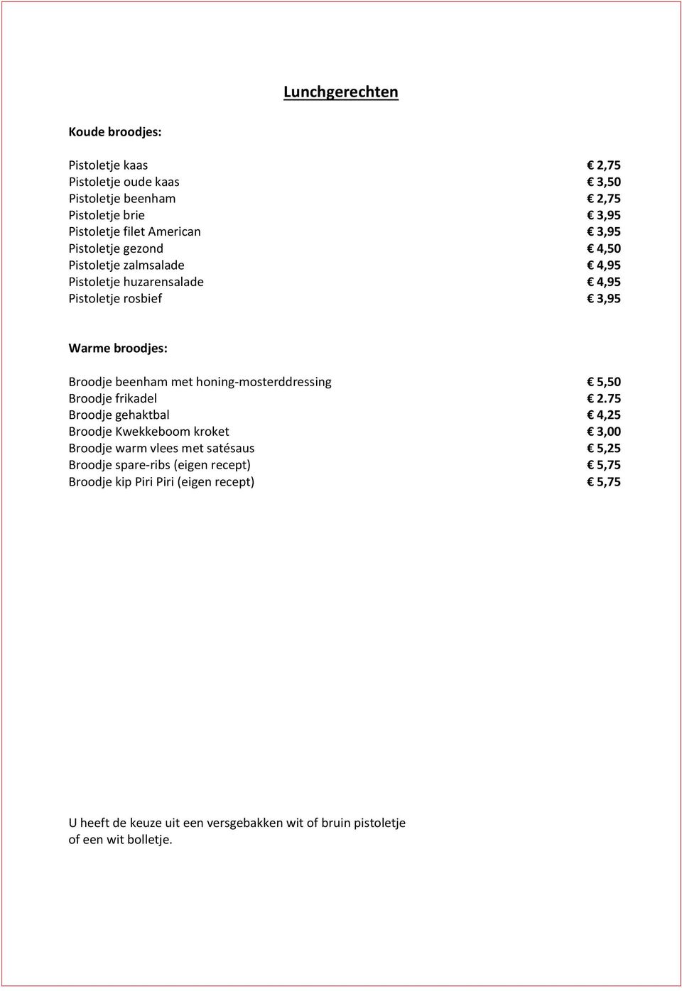 honing-mosterddressing 5,50 Broodje frikadel 2.