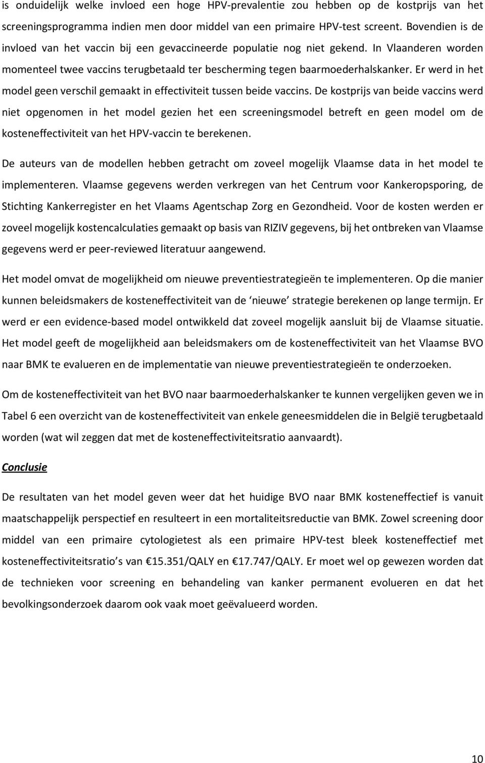 Er werd in het model geen verschil gemaakt in effectiviteit tussen beide vaccins.