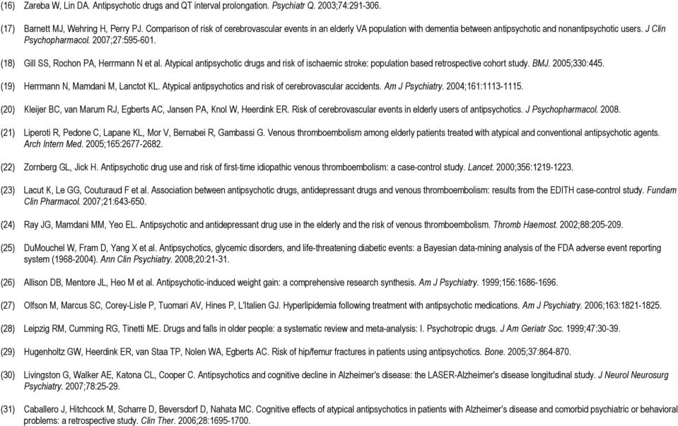 (18) Gill SS, Rochon PA, Herrmann N et al. Atypical antipsychotic drugs and risk of ischaemic stroke: population based retrospective cohort study. BMJ. 2005;330:445.