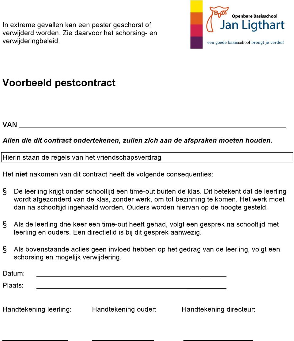 Hierin staan de regels van het vriendschapsverdrag Het niet nakomen van dit contract heeft de volgende consequenties: De leerling krijgt onder schooltijd een time-out buiten de klas.