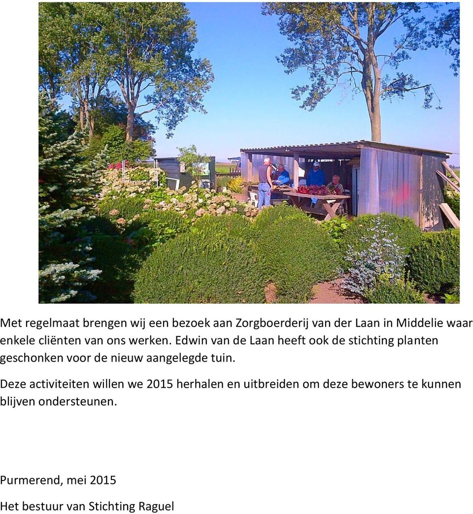Edwin van de Laan heeft ook de stichting planten geschonken voor de nieuw aangelegde tuin.