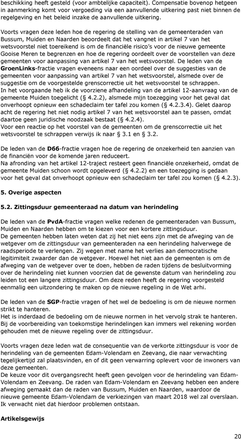 Voorts vragen deze leden hoe de regering de stelling van de gemeenteraden van Bussum, Muiden en Naarden beoordeelt dat het vangnet in artikel 7 van het wetsvoorstel niet toereikend is om de