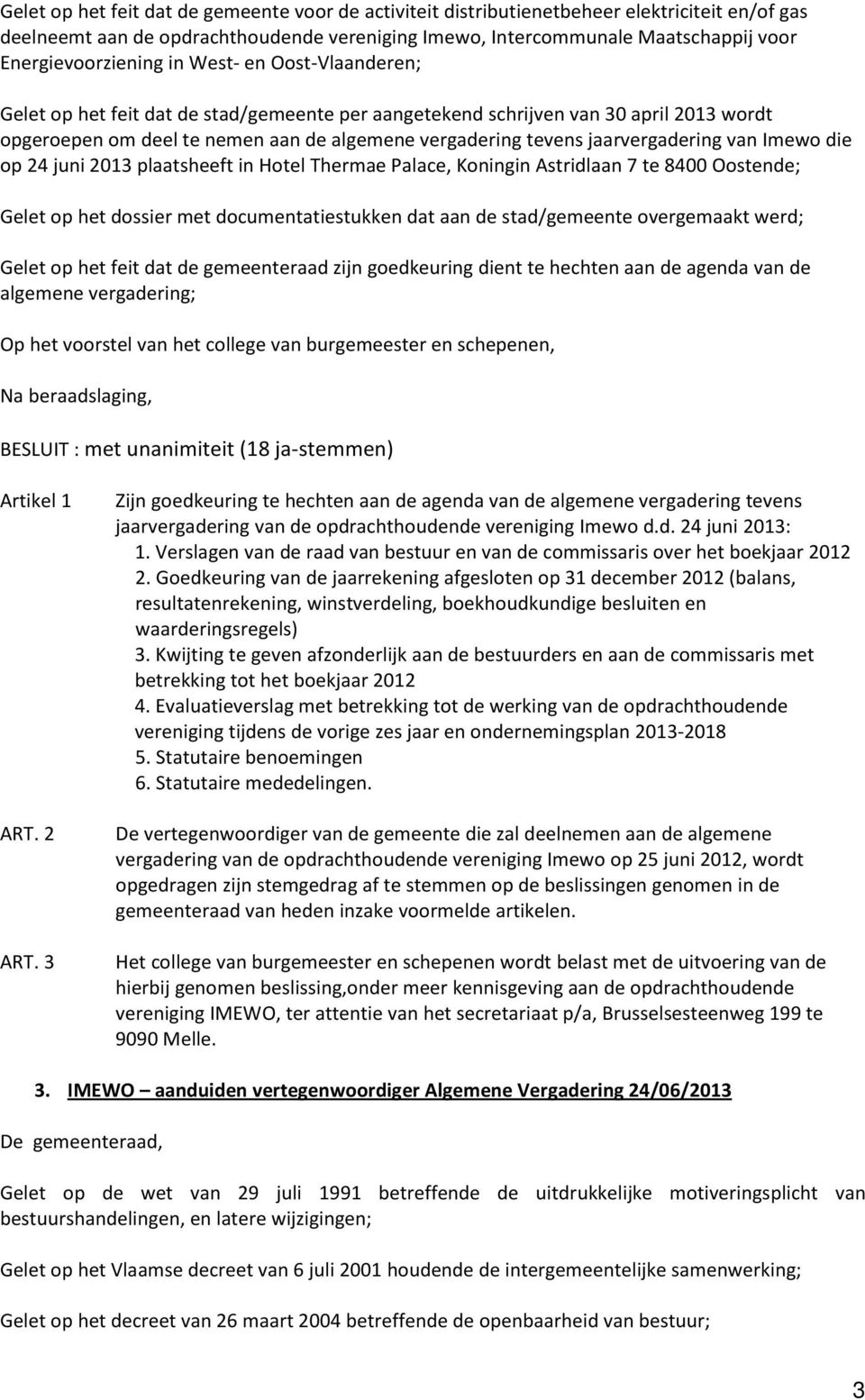 jaarvergadering van Imewo die op 24 juni 2013 plaatsheeft in Hotel Thermae Palace, Koningin Astridlaan 7 te 8400 Oostende; Gelet op het dossier met documentatiestukken dat aan de stad/gemeente