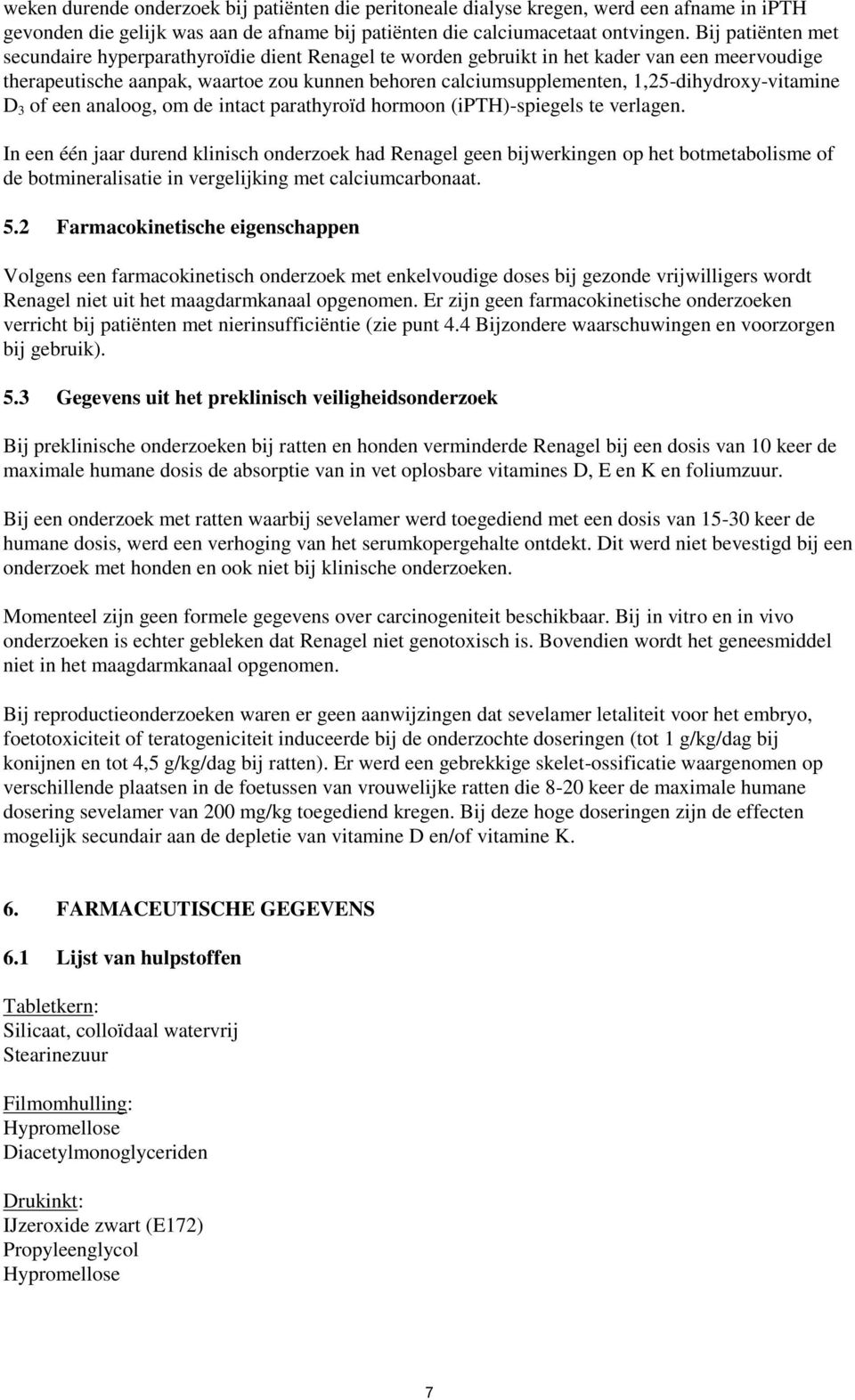 1,25-dihydroxy-vitamine D 3 of een analoog, om de intact parathyroïd hormoon (ipth)-spiegels te verlagen.