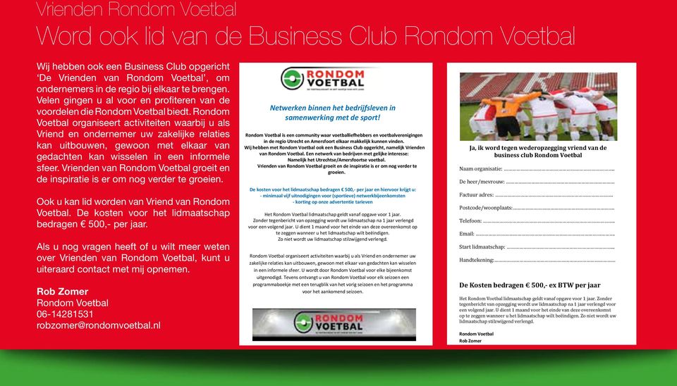 Rondom Voetbal organiseert activiteiten waarbij u als Vriend en ondernemer uw zakelijke relaties kan uitbouwen, gewoon met elkaar van gedachten kan wisselen in een informele sfeer.