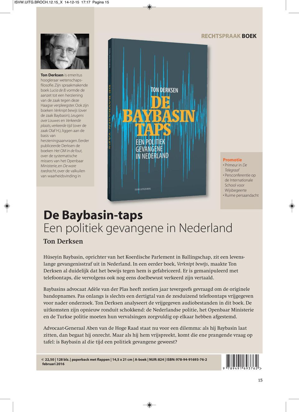 Ook zijn boeken Verknipt bewijs (over de zaak Baybasin), Leugens over Louwes en Verkeerde plaats, verkeerde tijd (over de zaak Olaf H.), liggen aan de basis van herzieningsaanvragen.