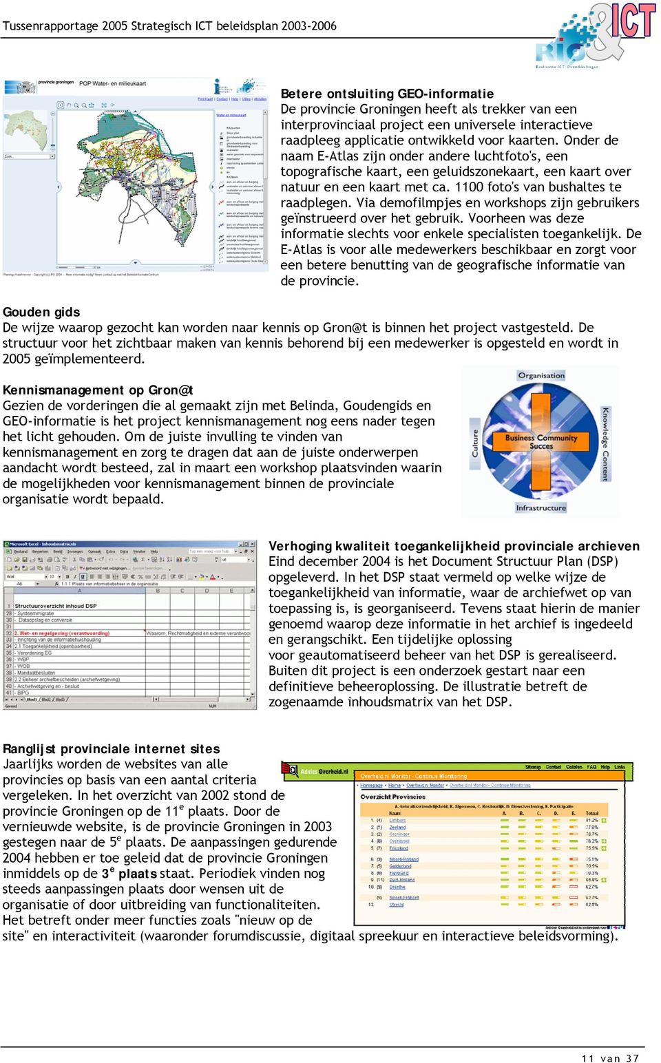 Via demofilmpjes en workshops zijn gebruikers geïnstrueerd over het gebruik. Voorheen was deze informatie slechts voor enkele specialisten toegankelijk.