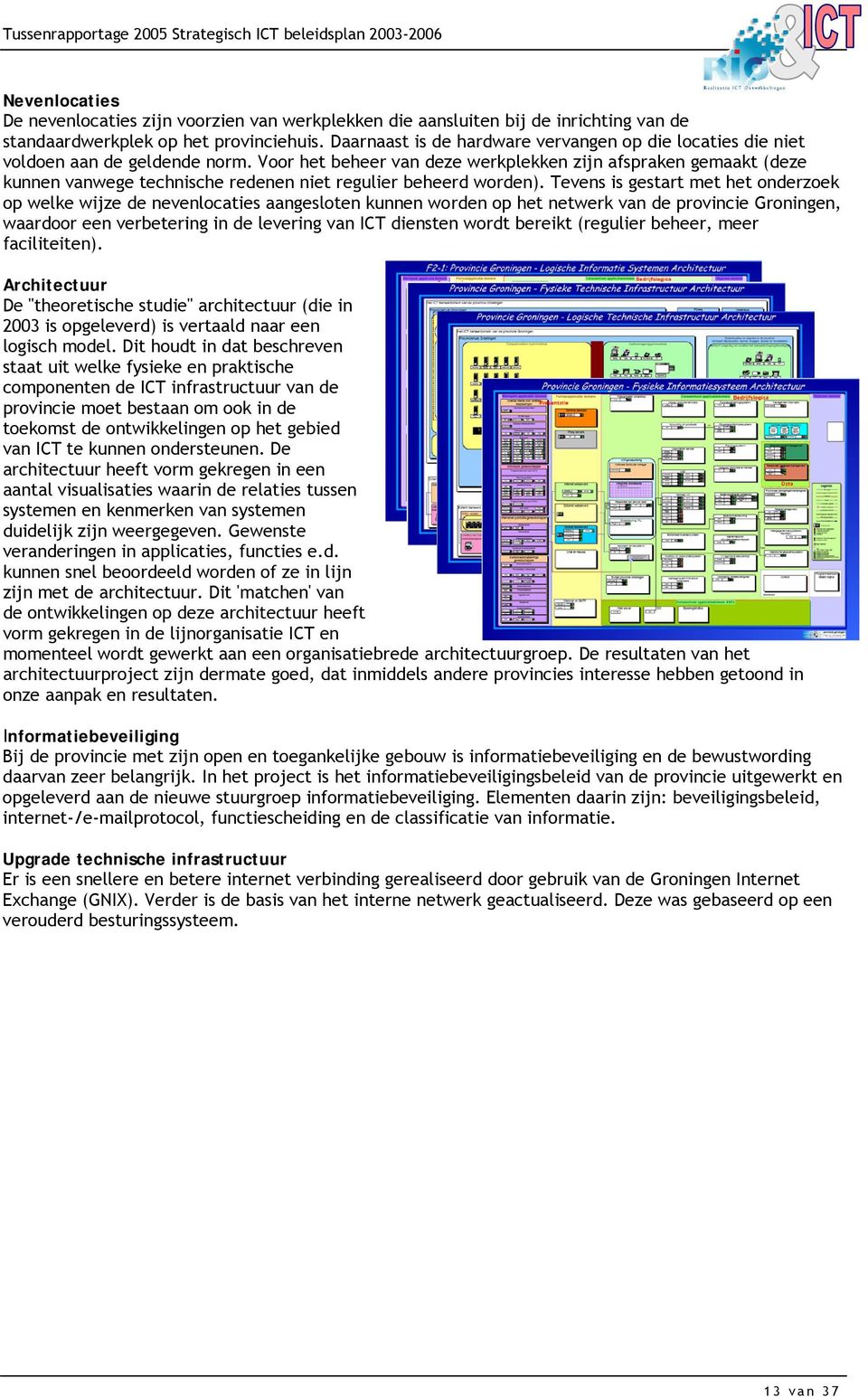 Voor het beheer van deze werkplekken zijn afspraken gemaakt (deze kunnen vanwege technische redenen niet regulier beheerd worden).