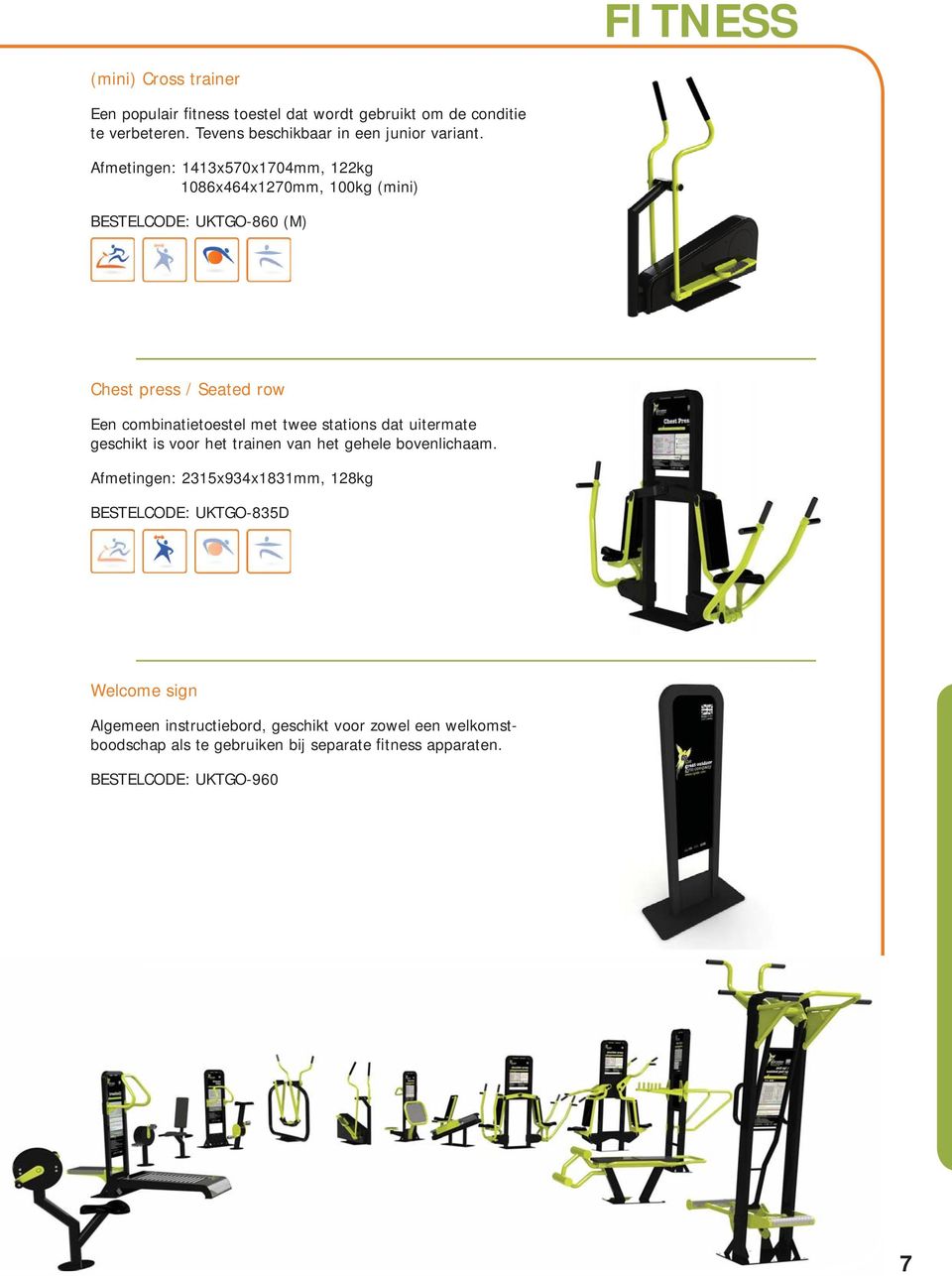 Afmetingen: 1413x570x1704mm, 122kg 1086x464x1270mm, 100kg (mini) BESTELCODE: UKTGO-860 (M) Chest press / Seated row Een combinatietoestel met twee