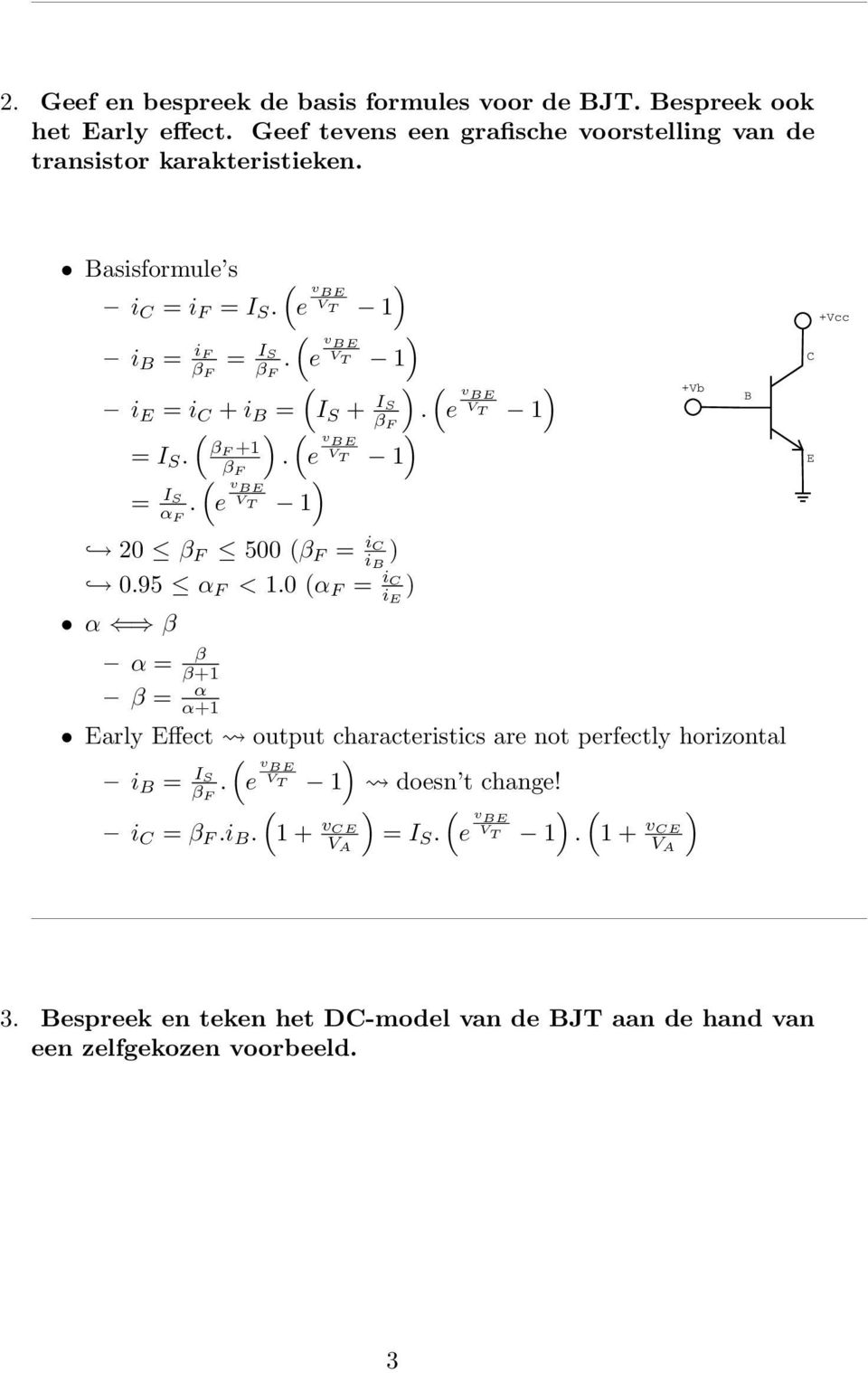 (e v BE V T 1 ) = I S α F. (e v BE V T 1 0 β F 500 (β F = i C ib ) 0.95 α F < 1.