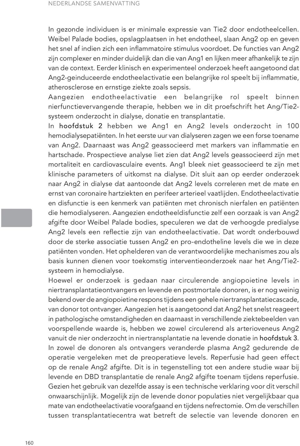 De functies van Ang2 zijn complexer en minder duidelijk dan die van Ang1 en lijken meer afhankelijk te zijn van de context.