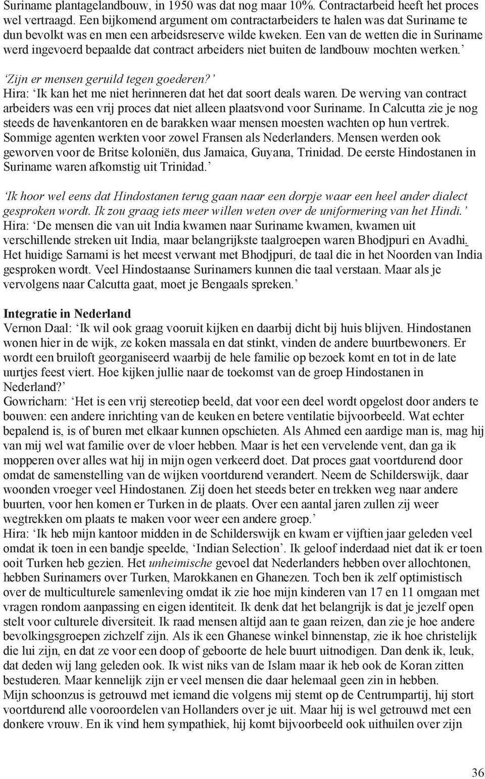 Een van de wetten die in Suriname werd ingevoerd bepaalde dat contract arbeiders niet buiten de landbouw mochten werken. Zijn er mensen geruild tegen goederen?