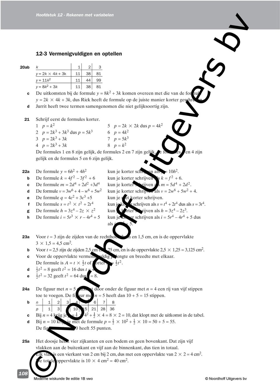 1 p = k 2 5 p = 2k 2k dus p = 4k 2 2 p = 2k 3 + 3k 3 dus p = 5k 3 6 p = 4k 2 3 p = 2k 3 + 3k 7 p = 5k 3 4 p = 2k 3 + 3k 8 p = k 2 De formules 1 en 8 zijn gelijk, de formules 2 en 7 zijn gelijk, de