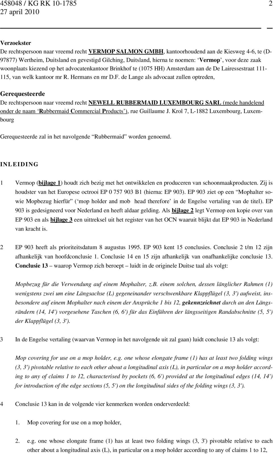 de Lange als advocaat zullen optreden, Gerequesteerde De rechtspersoon naar vreemd recht NEWELL RUBBERMAID LUXEMBOURG SARL (mede handelend onder de naam Rubbermaid Commercial Products ), rue