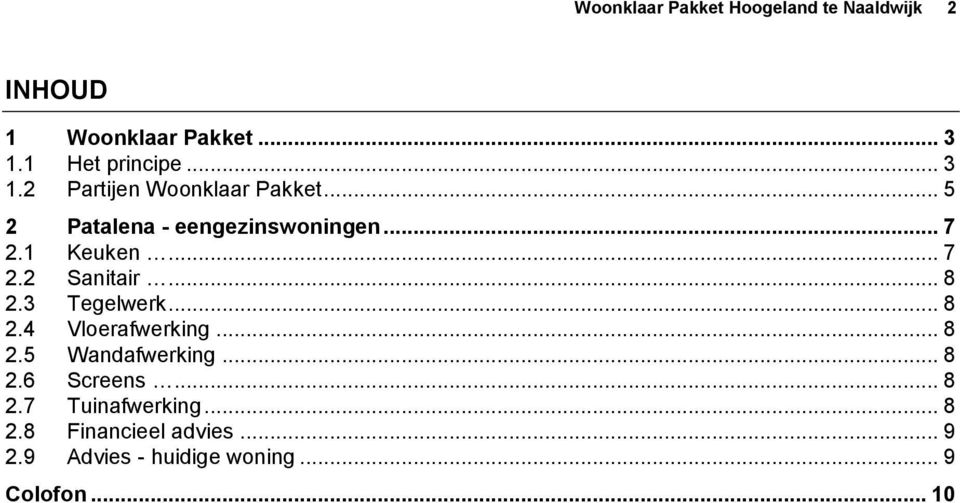 1 Keuken... 7 2.2 Sanitair... 8 2.3 Tegelwerk... 8 2.4 Vloerafwerking... 8 2.5 Wandafwerking.