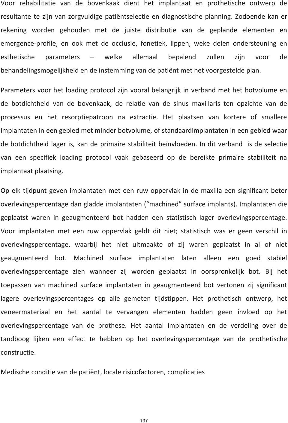 parameters welke allemaal bepalend zullen zijn voor de behandelingsmogelijkheidendeinstemmingvandepatiëntmethetvoorgesteldeplan.