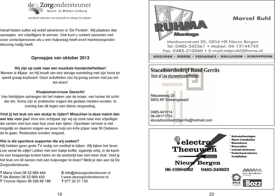 Meneer is 48jaar en Hij houdt van een stevige wandeling met zijn hond en speelt graag keyboard. Deze activiteiten zou hij graag samen met jou willen doen! Klusjesman/vrouw Gezocht!