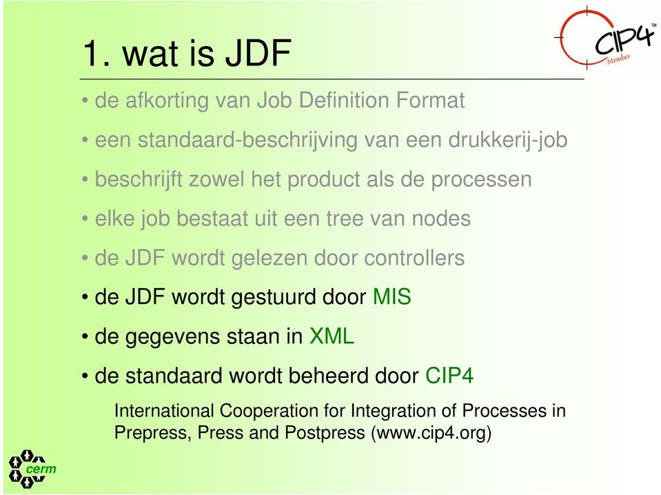gelezen door controllers de JDF wordt gestuurd door MIS de gegevens staan in XML de standaard wordt
