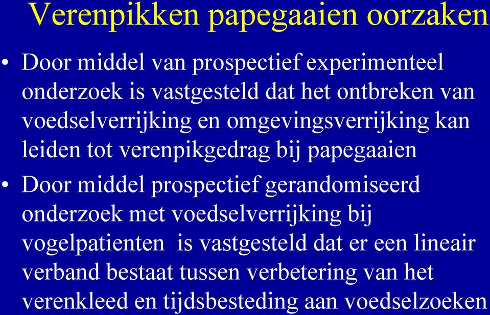 Door middel prospectief gerandomiseerd onderzoek met voedselverrijking bij vogelpatienten is vastgesteld