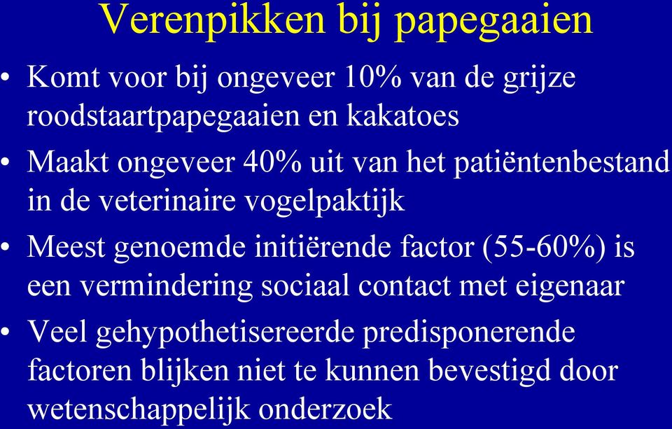 genoemde initiërende factor (55-60%) is een vermindering sociaal contact met eigenaar Veel