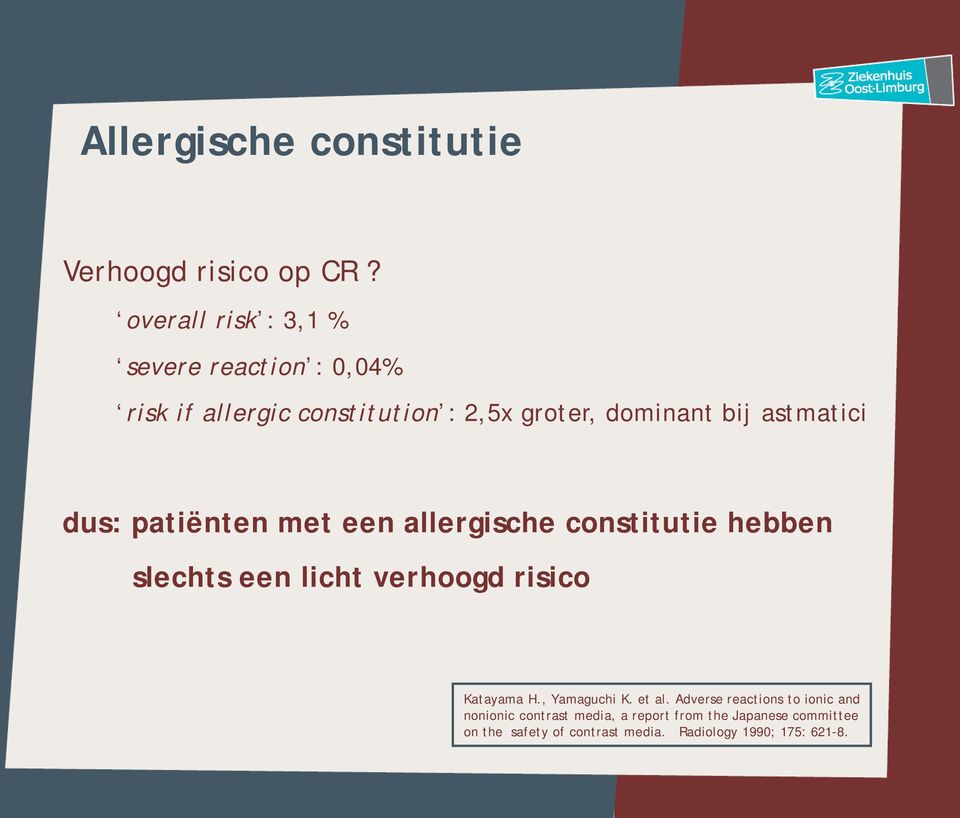 astmatici dus: patiënten met een allergische constitutie hebben slechts een licht verhoogd risico Katayama H.