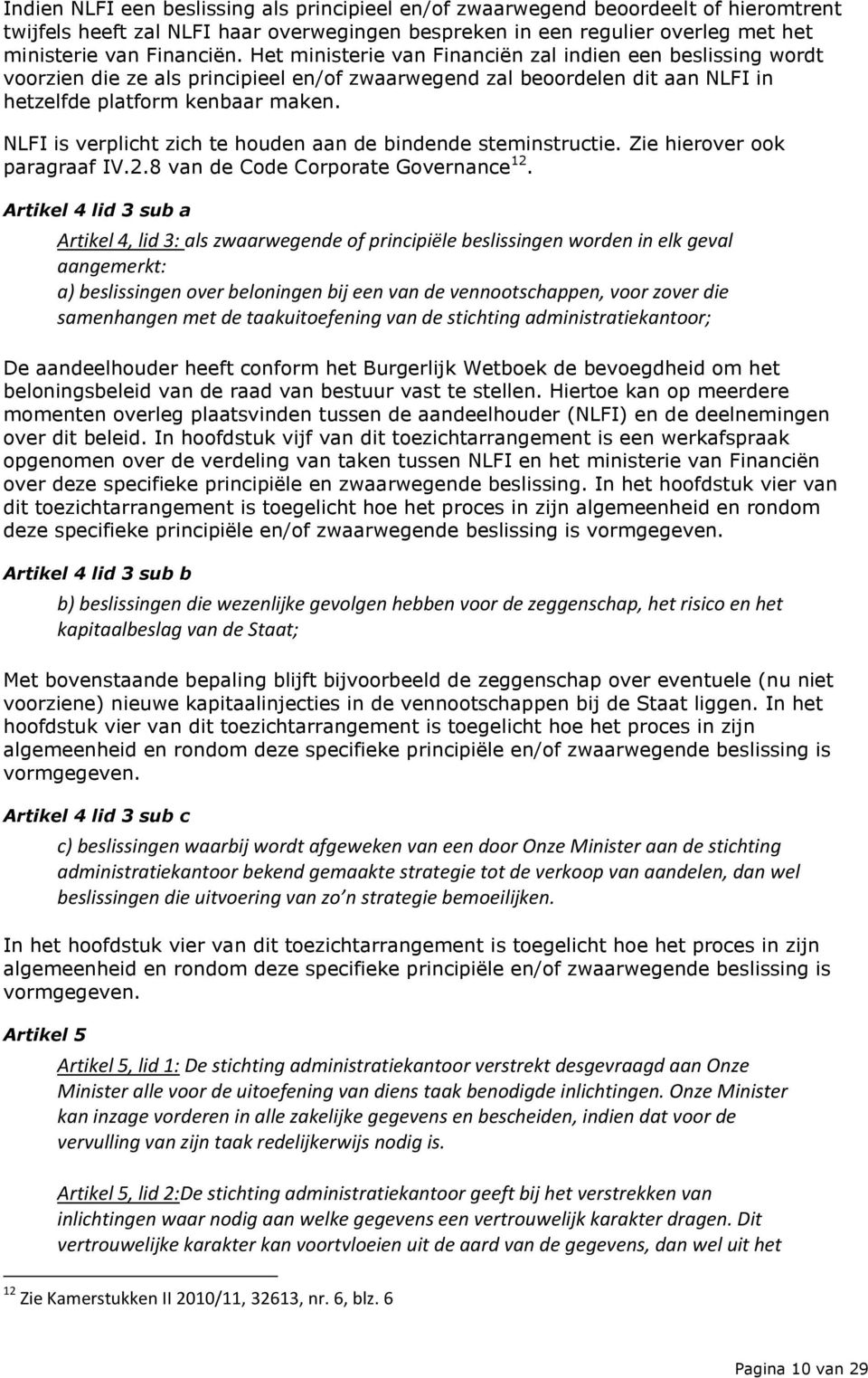 NLFI is verplicht zich te houden aan de bindende steminstructie. Zie hierover ook paragraaf IV.2.8 van de Code Corporate Governance 12.