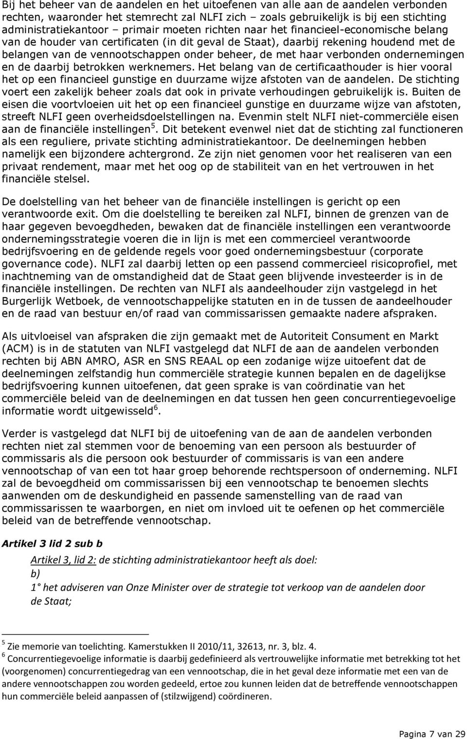 verbonden ondernemingen en de daarbij betrokken werknemers. Het belang van de certificaathouder is hier vooral het op een financieel gunstige en duurzame wijze afstoten van de aandelen.