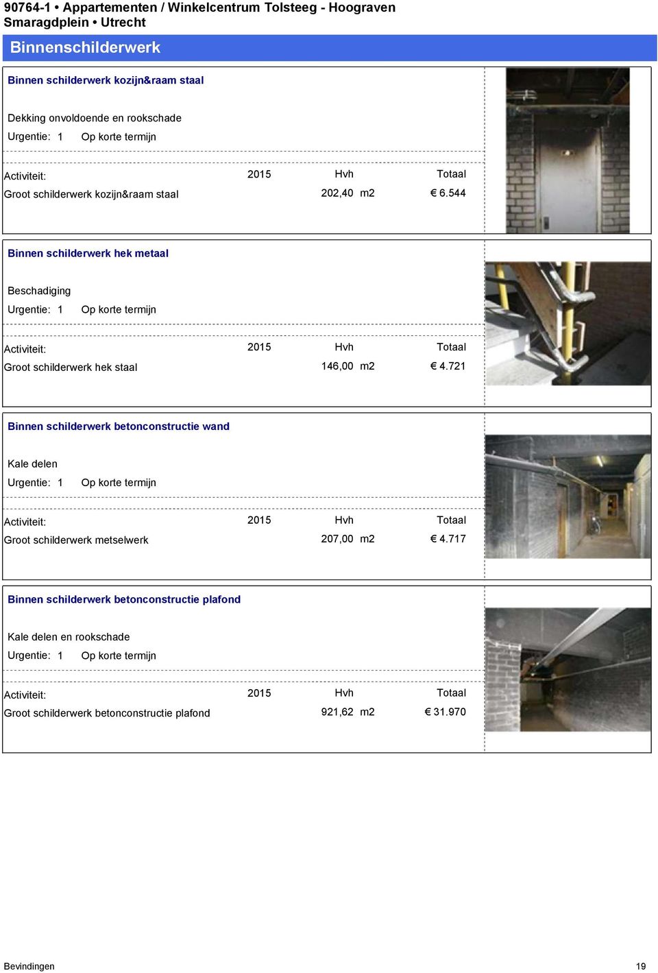 721 Binnen schilderwerk betonconstructie wand Kale delen Groot schilderwerk metselwerk 2015 207,00 m2 4.