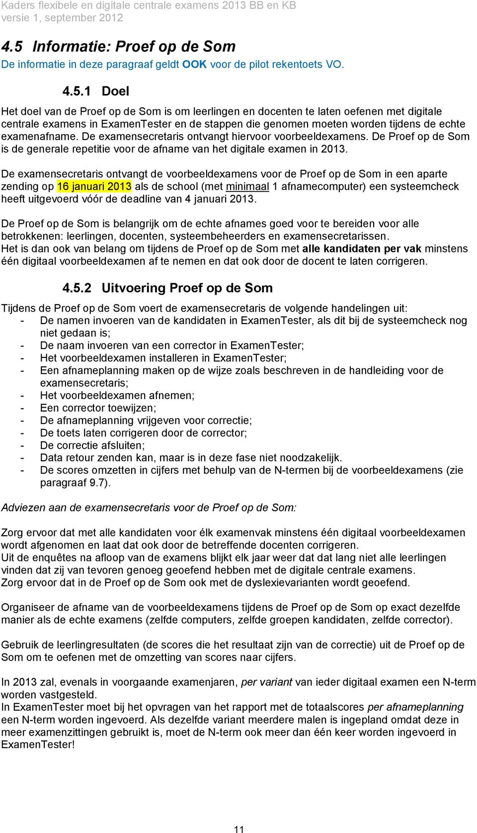 De Proef op de Som is de generale repetitie voor de afname van het digitale examen in 2013.