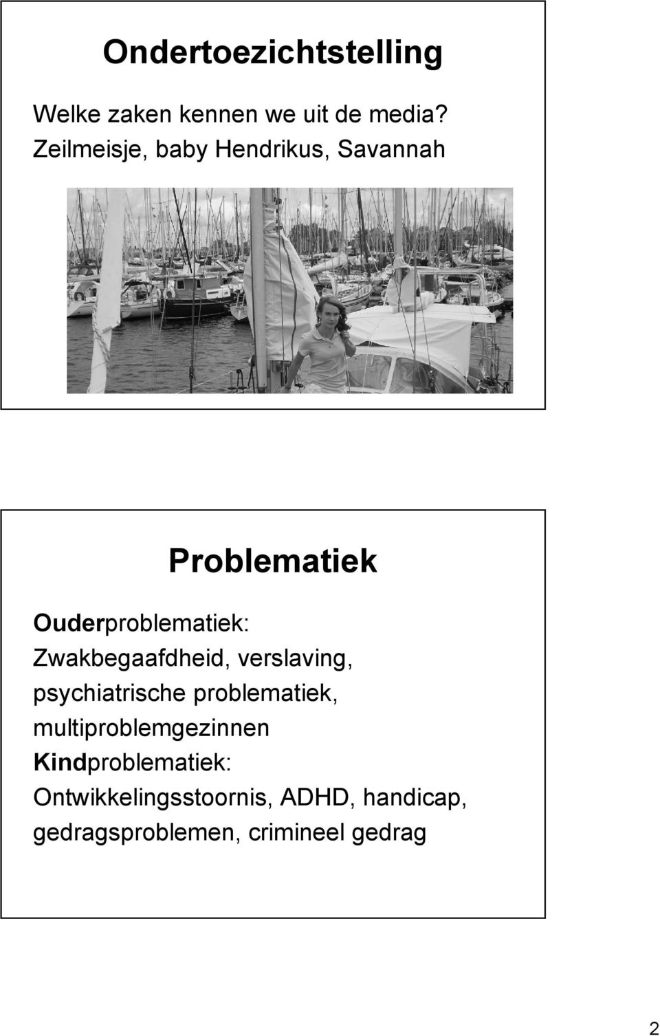 Zwakbegaafdheid, verslaving, psychiatrische problematiek,