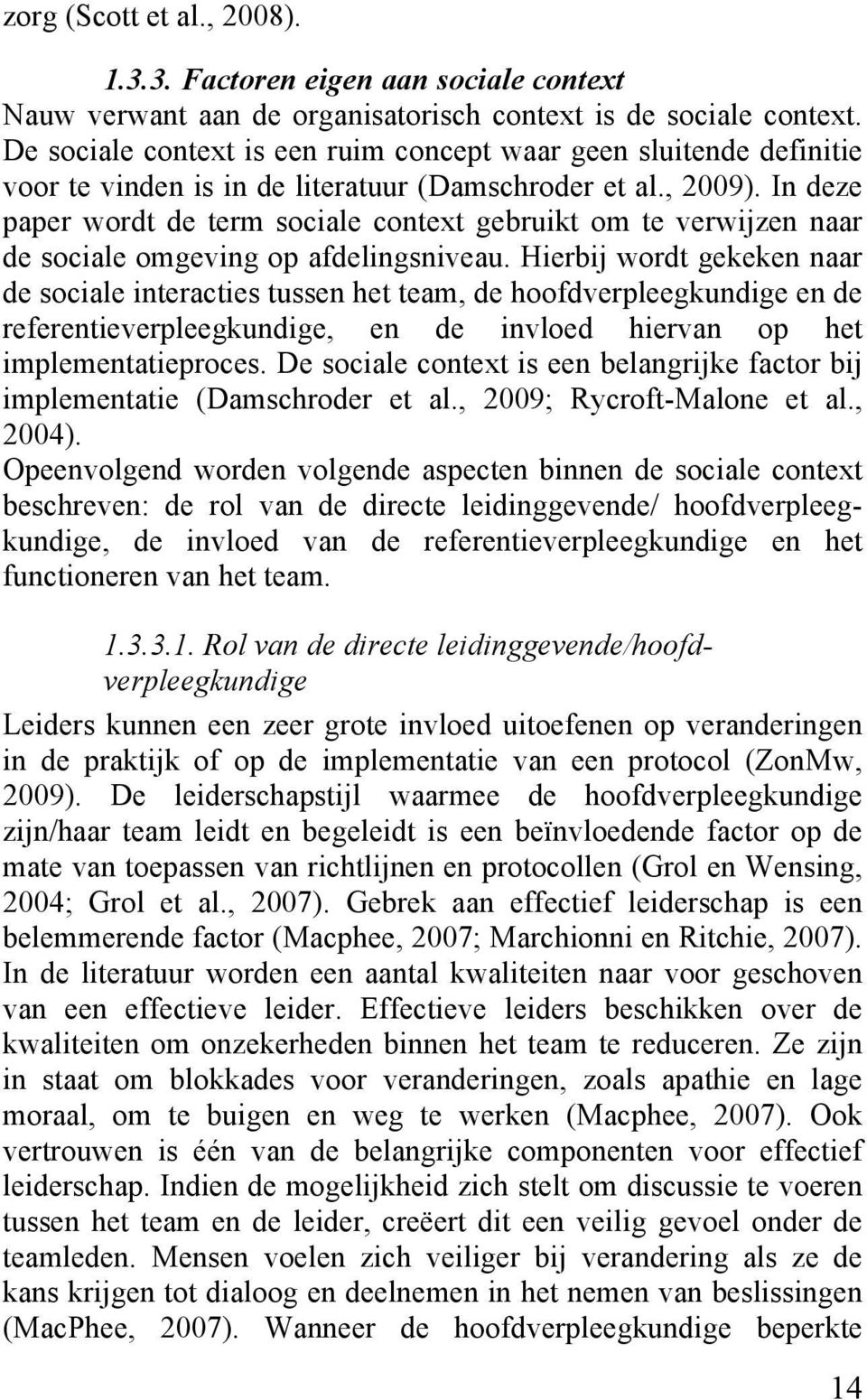 In deze paper wordt de term sociale context gebruikt om te verwijzen naar de sociale omgeving op afdelingsniveau.